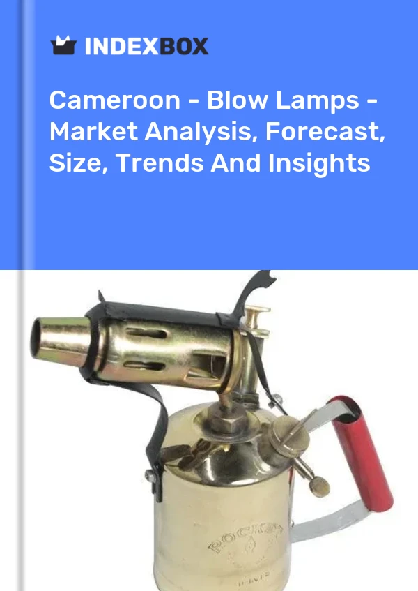 Cameroon - Blow Lamps - Market Analysis, Forecast, Size, Trends And Insights