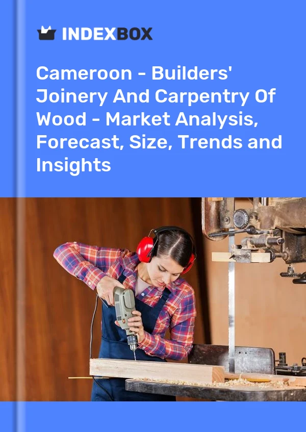 Report Cameroon - Builders' Joinery and Carpentry, of Wood - Market Analysis, Forecast, Size, Trends and Insights for 499$