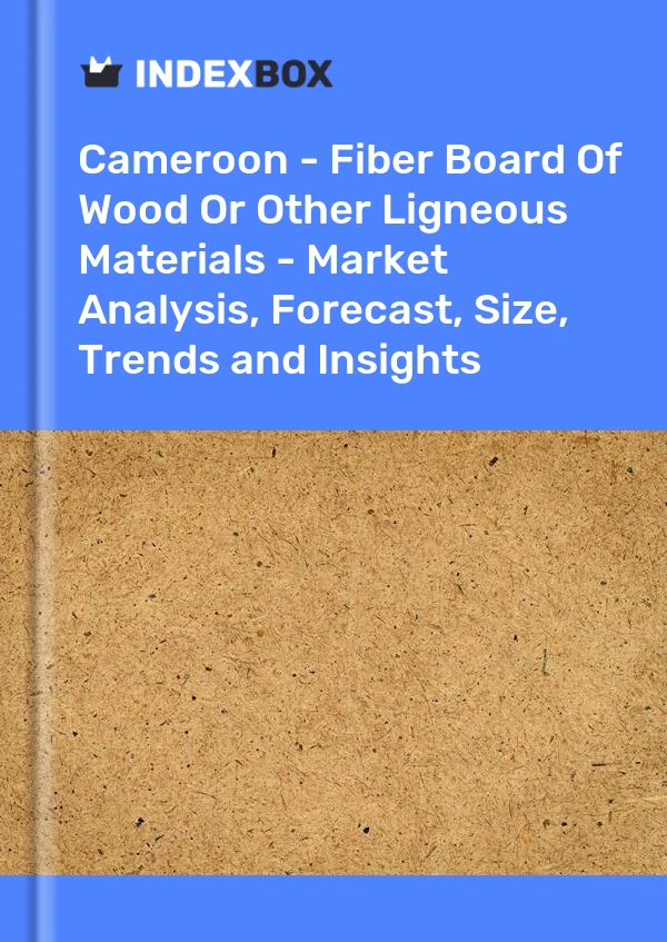 Report Cameroon - Fiber Board of Wood or Other Ligneous Materials - Market Analysis, Forecast, Size, Trends and Insights for 499$