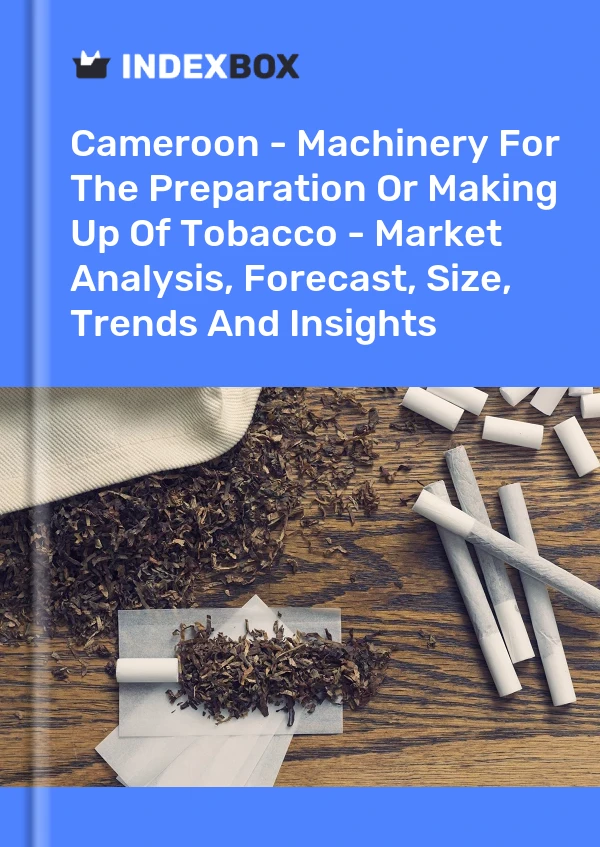 Report Cameroon - Machinery for the Preparation or Making Up of Tobacco - Market Analysis, Forecast, Size, Trends and Insights for 499$