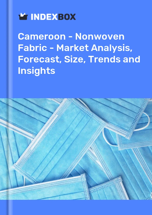 Cameroon - Nonwoven Fabric - Market Analysis, Forecast, Size, Trends and Insights