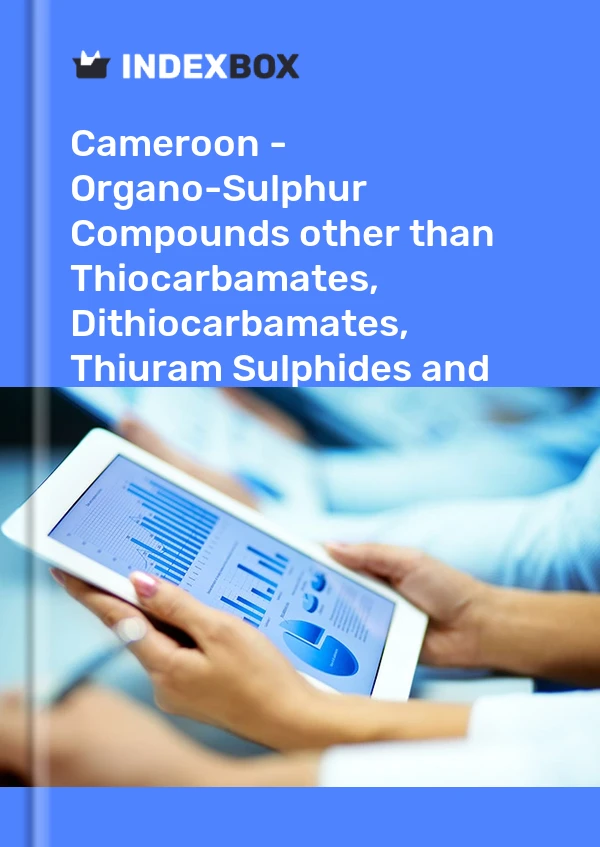 Cameroon - Organo-Sulphur Compounds other than Thiocarbamates, Dithiocarbamates, Thiuram Sulphides and Methionine - Market Analysis, Forecast, Size, Trends and Insights