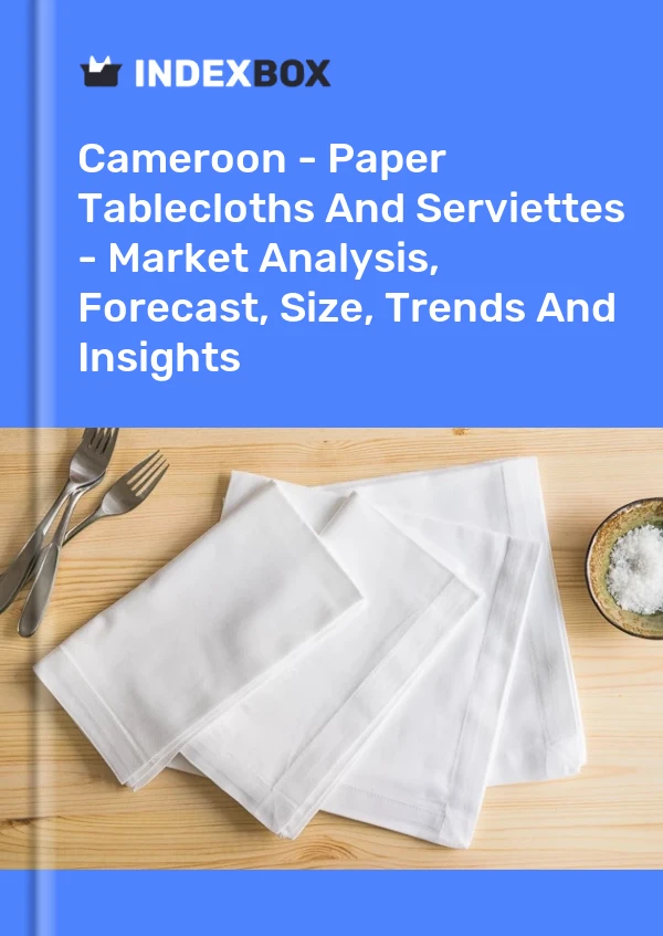 Report Cameroon - Paper Tablecloths and Serviettes - Market Analysis, Forecast, Size, Trends and Insights for 499$