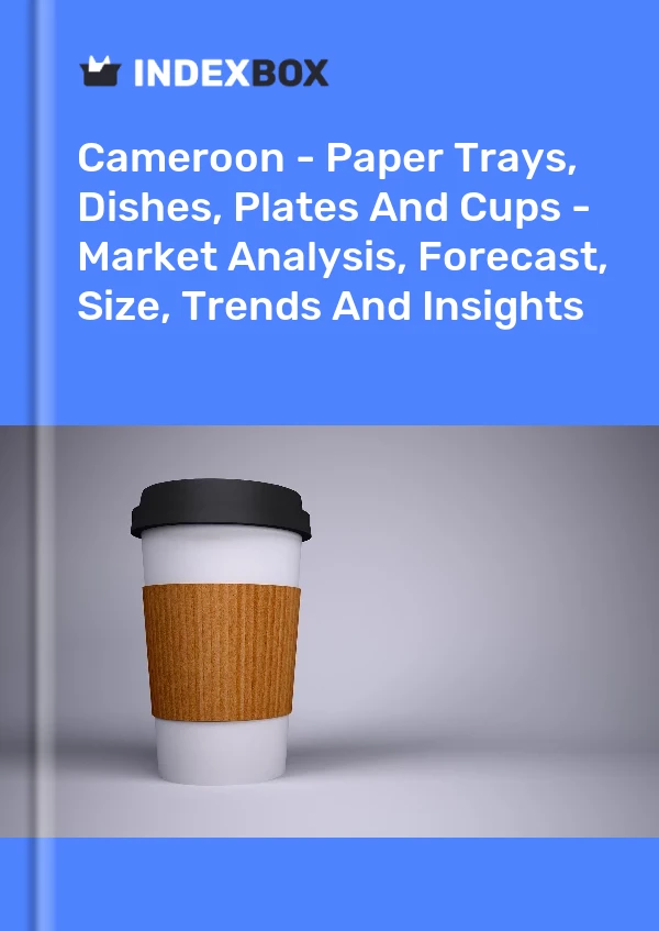 Report Cameroon - Paper Trays, Dishes, Plates and Cups - Market Analysis, Forecast, Size, Trends and Insights for 499$