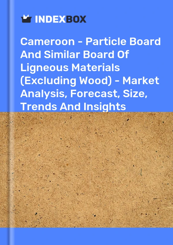 Report Cameroon - Particle Board and Similar Board of Ligneous Materials (Excluding Wood) - Market Analysis, Forecast, Size, Trends and Insights for 499$
