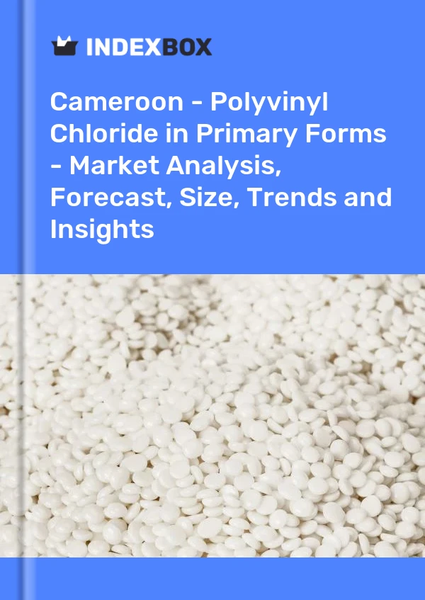 Report Cameroon - Polyvinyl Chloride in Primary Forms - Market Analysis, Forecast, Size, Trends and Insights for 499$