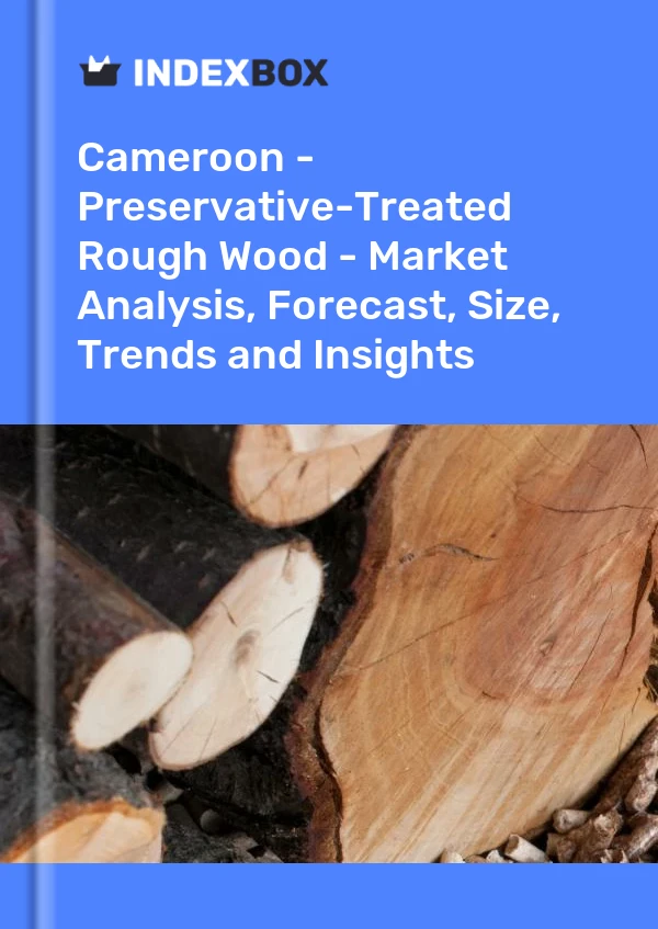 Report Cameroon - Preservative-Treated Rough Wood - Market Analysis, Forecast, Size, Trends and Insights for 499$