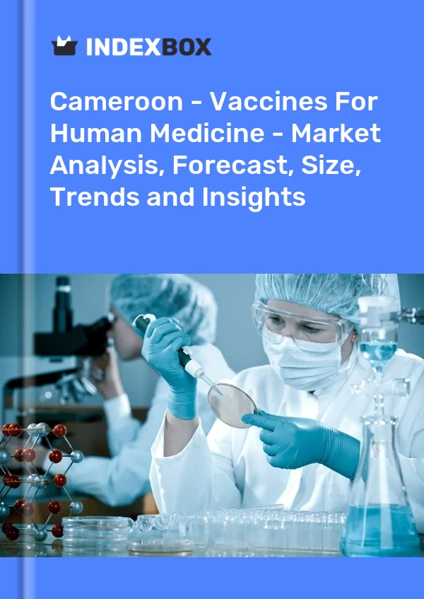 Cameroon - Vaccines For Human Medicine - Market Analysis, Forecast, Size, Trends and Insights