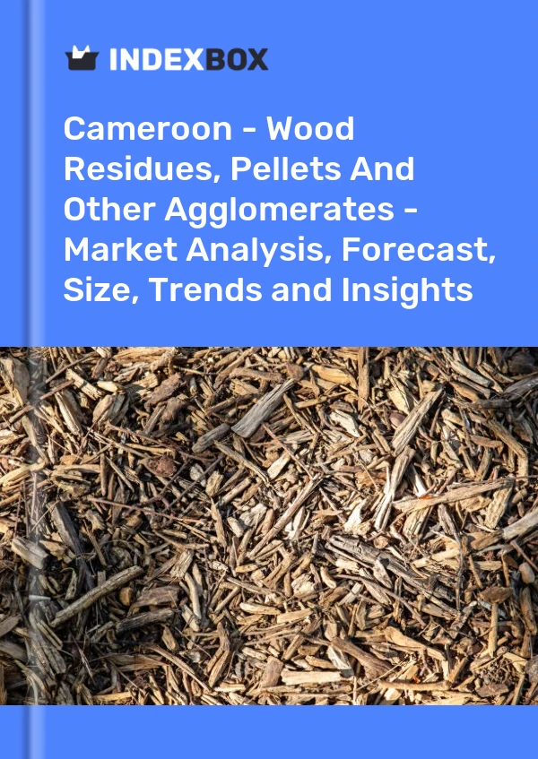 Report Cameroon - Wood Residues, Pellets and Other Agglomerates - Market Analysis, Forecast, Size, Trends and Insights for 499$