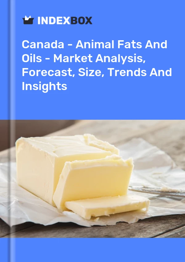 Canada - Animal Fats And Oils - Market Analysis, Forecast, Size, Trends And Insights