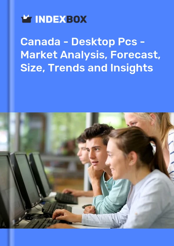 Canada - Desktop Pcs - Market Analysis, Forecast, Size, Trends and Insights