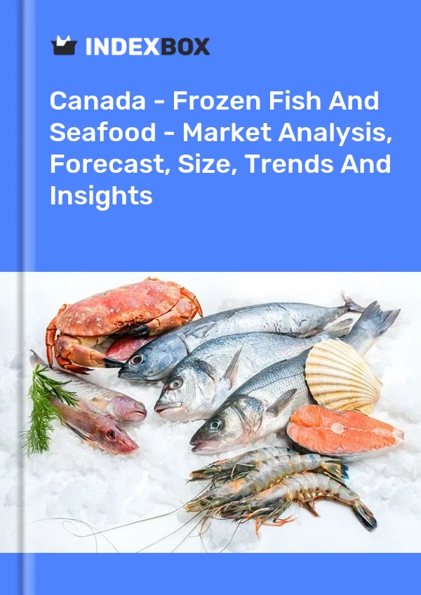Canadá - Pescados y mariscos congelados - Análisis de mercado, pronóstico, tamaño, tendencias e información