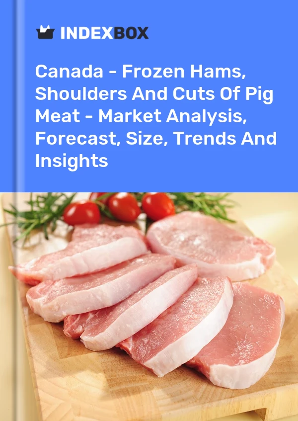 Canadá - Jamones, paletas y cortes de carne de cerdo congelados: análisis de mercado, pronóstico, tamaño, tendencias e información