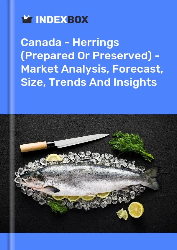 Canadá - Arenques (preparados o conservados) - Análisis de mercado, pronóstico, tamaño, tendencias e información
