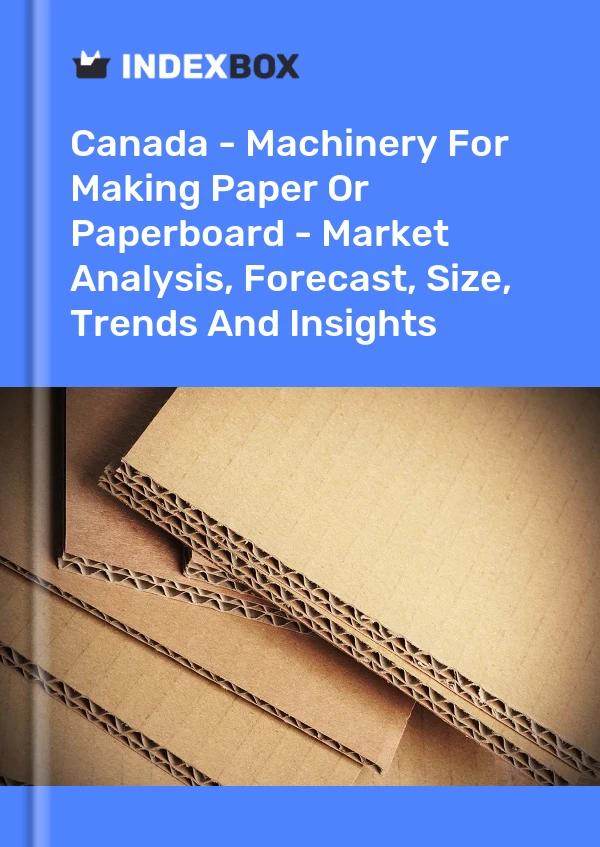 Report Canada - Machinery for Making Paper or Paperboard - Market Analysis, Forecast, Size, Trends and Insights for 499$