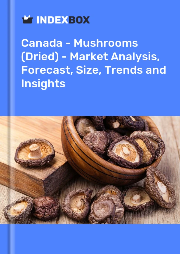Canadá - Hongos (secos) - Análisis de mercado, pronóstico, tamaño, tendencias e información