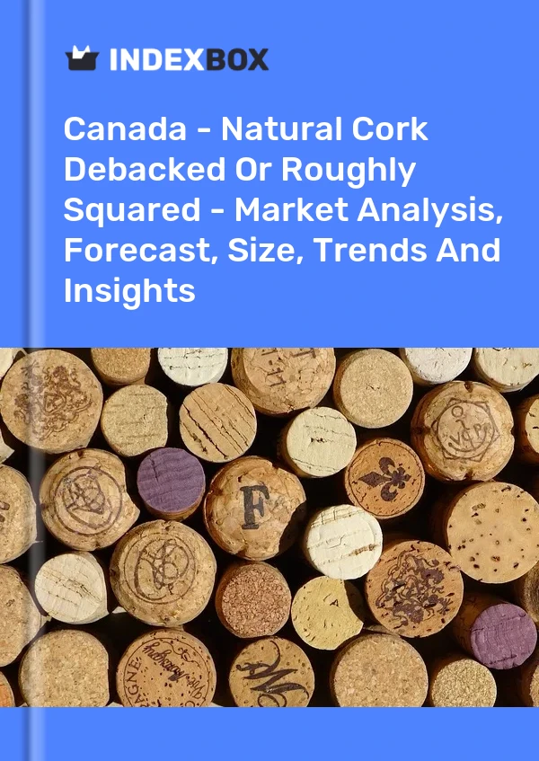 Report Canada - Natural Cork Debacked or Roughly Squared - Market Analysis, Forecast, Size, Trends and Insights for 499$