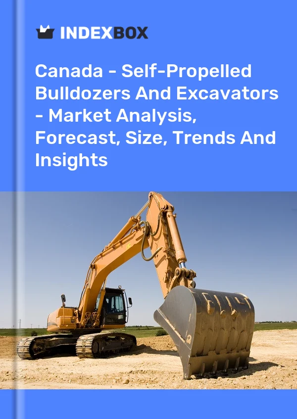 Canada - Self-Propelled Bulldozers And Excavators - Market Analysis, Forecast, Size, Trends And Insights
