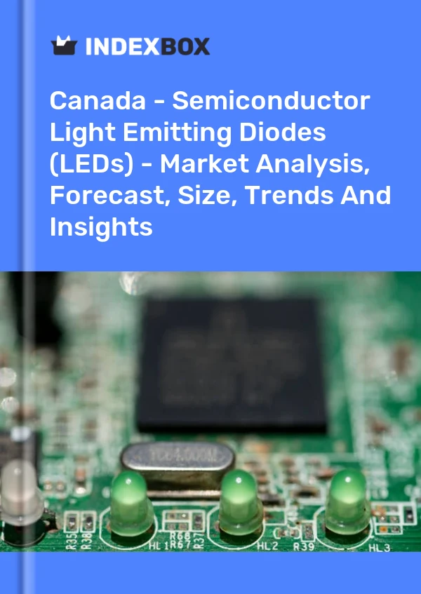 Report Canada - Semiconductor Light Emitting Diodes (LEDs) - Market Analysis, Forecast, Size, Trends and Insights for 499$