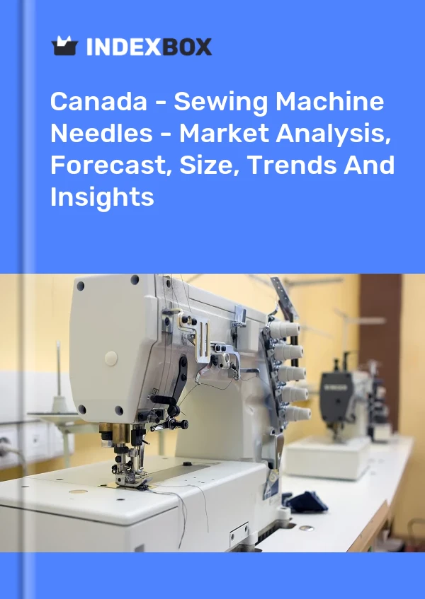 Canada - Sewing Machine Needles - Market Analysis, Forecast, Size, Trends And Insights