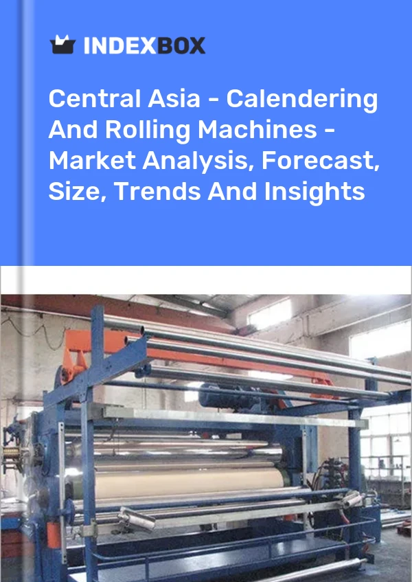 Report Central Asia - Calendering and Rolling Machines - Market Analysis, Forecast, Size, Trends and Insights for 499$