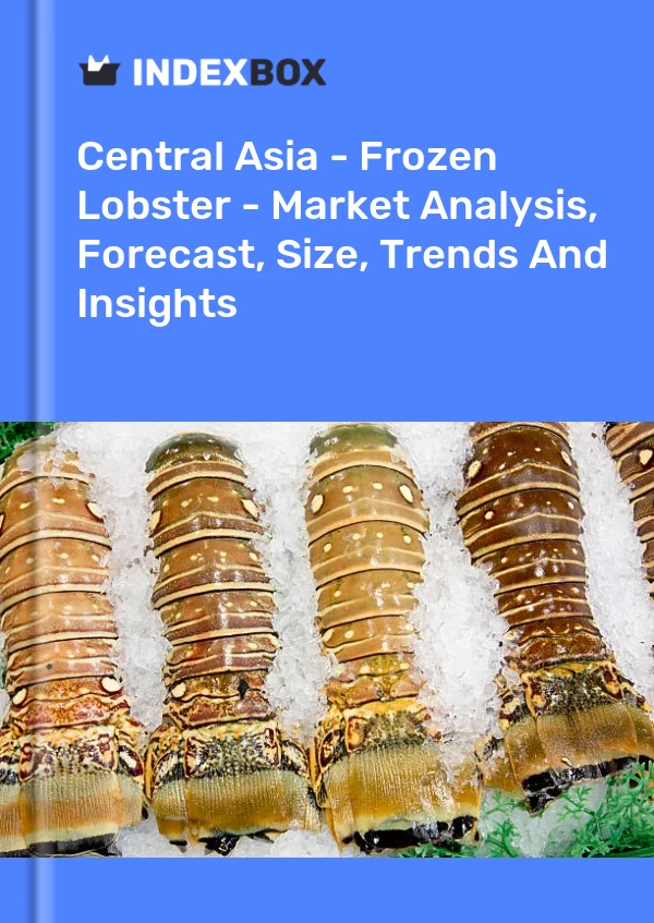 Report Central Asia - Frozen Lobster - Market Analysis, Forecast, Size, Trends and Insights for 499$