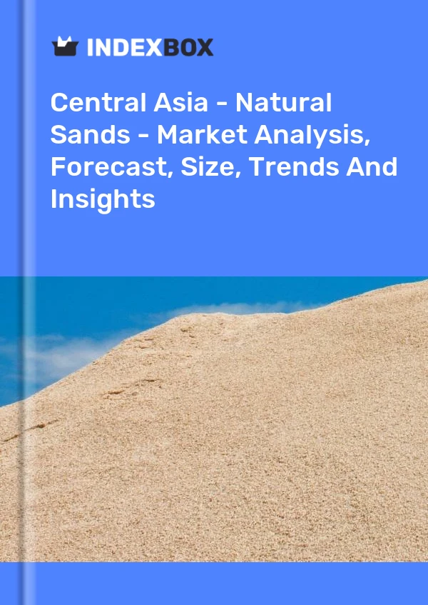 Report Central Asia - Natural Sands - Market Analysis, Forecast, Size, Trends and Insights for 499$