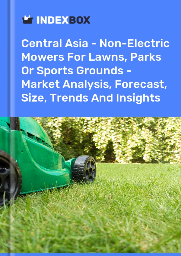 Report Central Asia - Non-Electric Mowers for Lawns, Parks or Sports Grounds - Market Analysis, Forecast, Size, Trends and Insights for 499$