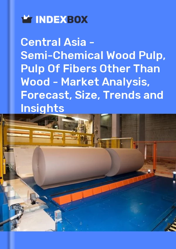 Report Central Asia - Semi-Chemical Wood Pulp, Pulp of Fibers Other Than Wood - Market Analysis, Forecast, Size, Trends and Insights for 499$
