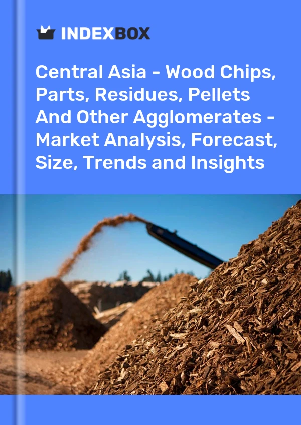 Report Central Asia - Wood Chips, Parts, Residues, Pellets and Other Agglomerates - Market Analysis, Forecast, Size, Trends and Insights for 499$