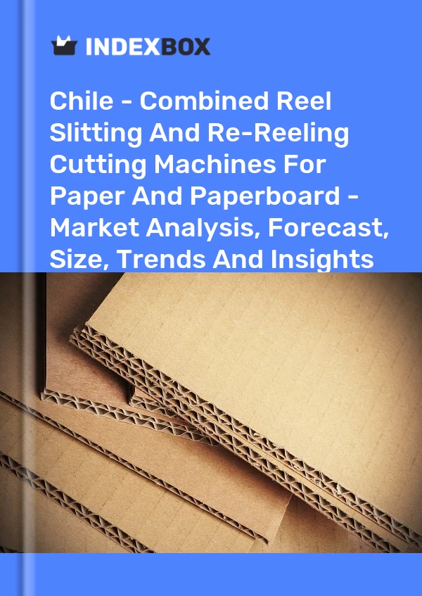 Report Chile - Combined Reel Slitting and Re-Reeling Cutting Machines for Paper and Paperboard - Market Analysis, Forecast, Size, Trends and Insights for 499$