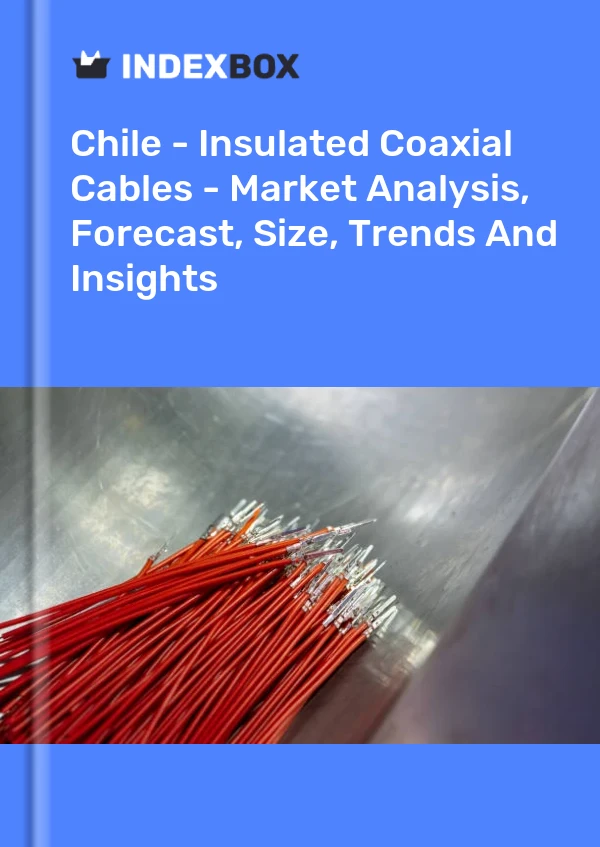 Report Chile - Insulated Coaxial Cables - Market Analysis, Forecast, Size, Trends and Insights for 499$
