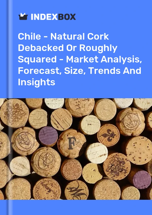 Report Chile - Natural Cork Debacked or Roughly Squared - Market Analysis, Forecast, Size, Trends and Insights for 499$