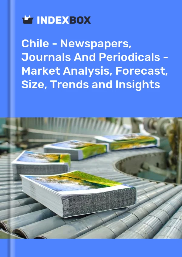 Report Chile - Newspapers, Journals and Periodicals - Market Analysis, Forecast, Size, Trends and Insights for 499$