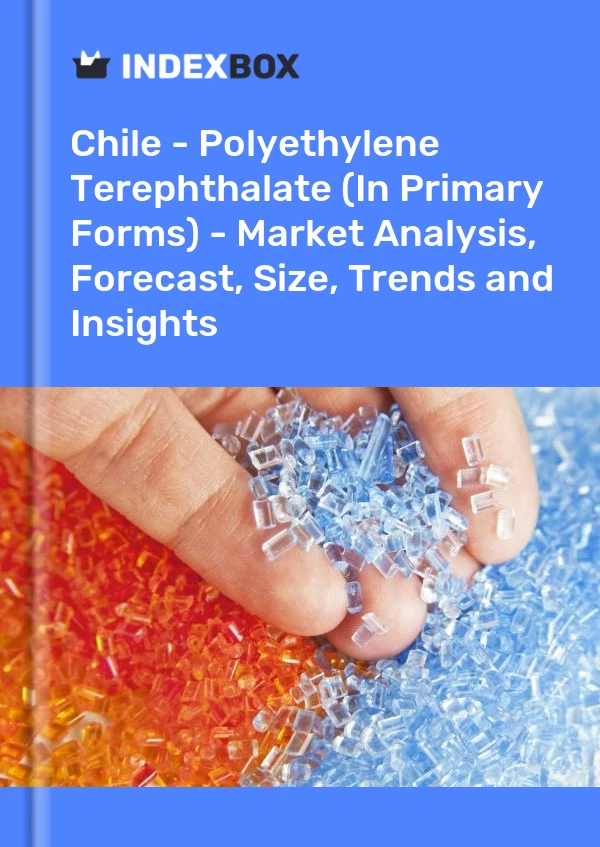 Report Chile - Polyethylene Terephthalate (In Primary Forms) - Market Analysis, Forecast, Size, Trends and Insights for 499$