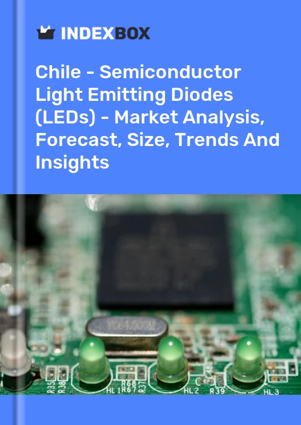 Report Chile - Semiconductor Light Emitting Diodes (LEDs) - Market Analysis, Forecast, Size, Trends and Insights for 499$