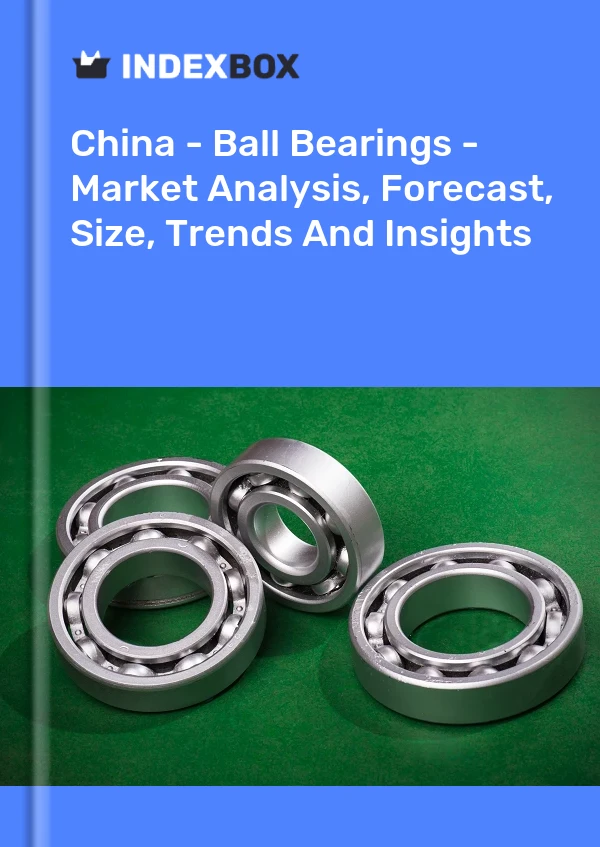 Informe China - Rodamientos de bolas - Análisis de mercado, pronóstico, tamaño, tendencias e información for 499$