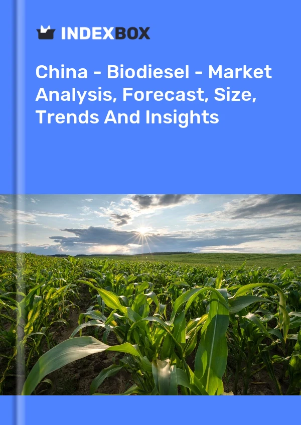Informe China - Biodiesel - Análisis de mercado, pronóstico, tamaño, tendencias e información for 499$