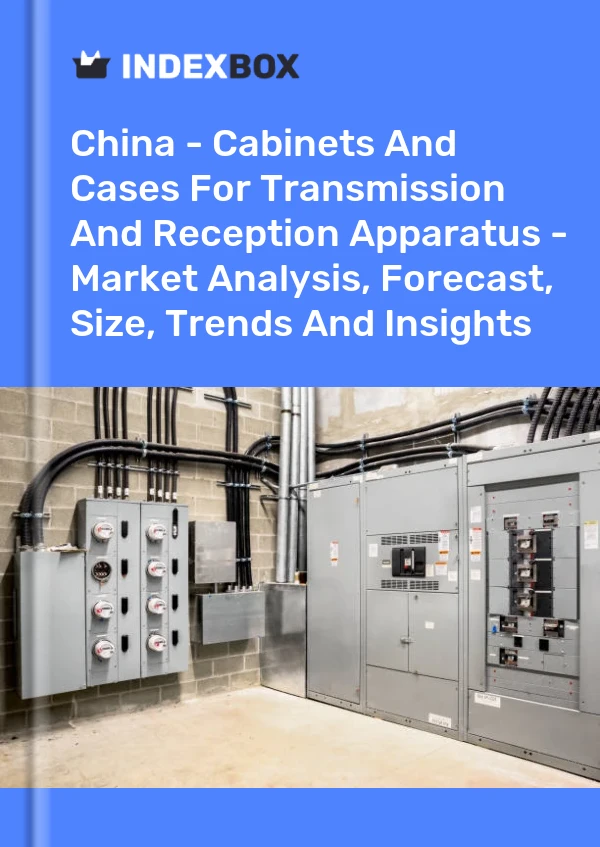 China - Cabinets And Cases For Transmission And Reception Apparatus - Market Analysis, Forecast, Size, Trends And Insights