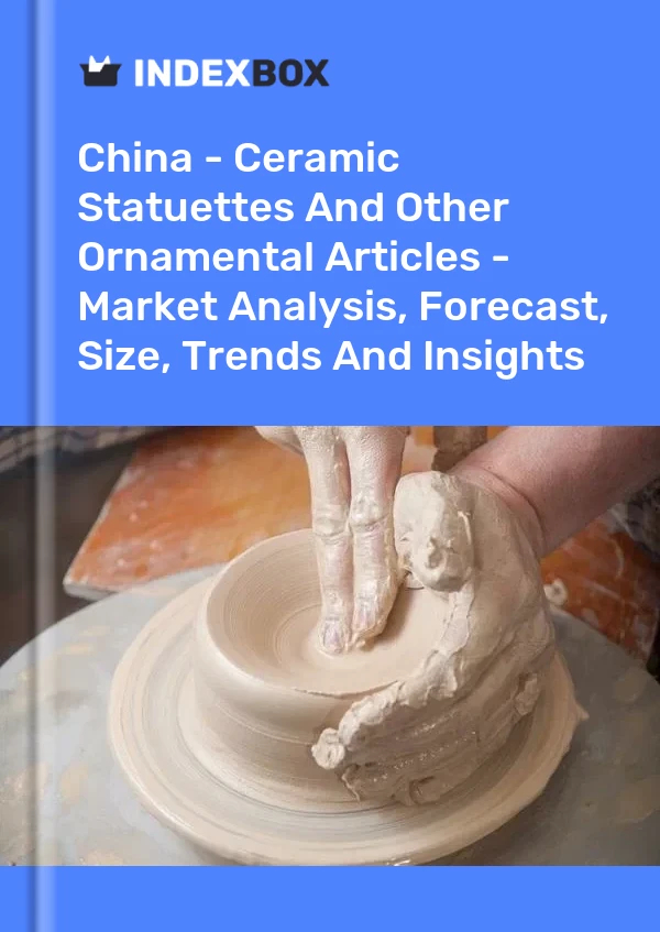 Informe China - Estatuillas de cerámica y otros artículos ornamentales - Análisis de mercado, pronóstico, tamaño, tendencias e información for 499$