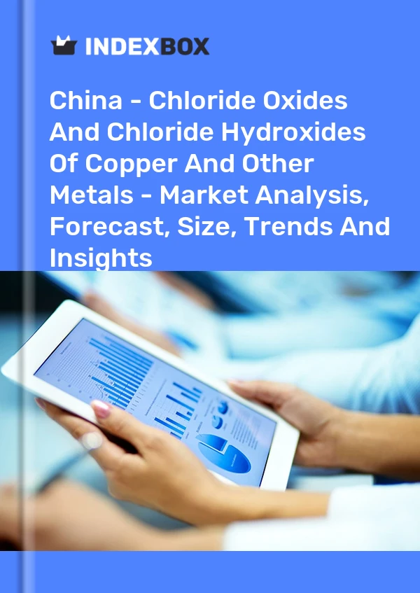 Report China - Chloride Oxides and Chloride Hydroxides of Copper and Other Metals - Market Analysis, Forecast, Size, Trends and Insights for 499$