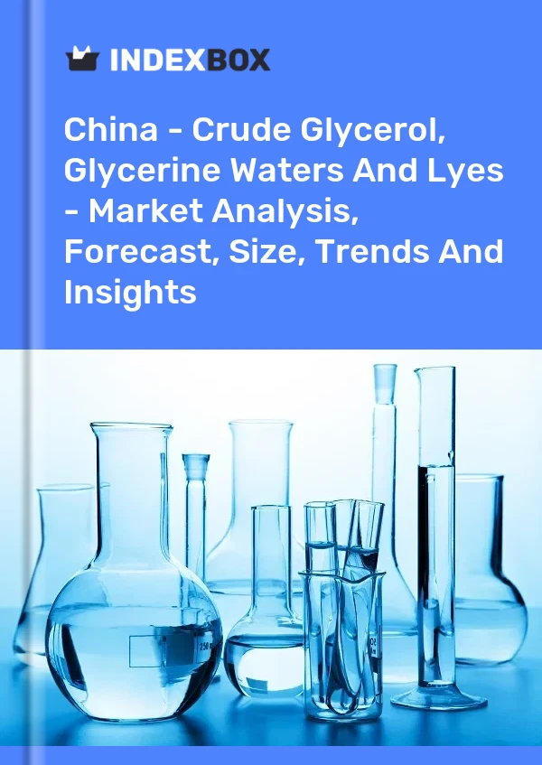 Informe China - Glicerol crudo, aguas y lejías de glicerina: análisis de mercado, pronóstico, tamaño, tendencias e información for 499$