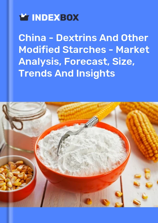 Informe China - Dextrinas y otros almidones modificados - Análisis de mercado, pronóstico, tamaño, tendencias e información for 499$