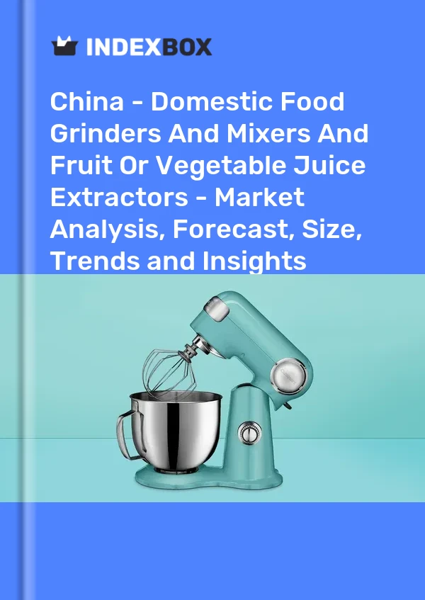 Informe China - Trituradores y mezcladores de alimentos domésticos y extractores de jugo de frutas o verduras - Análisis de mercado, pronóstico, tamaño, tendencias e información for 499$