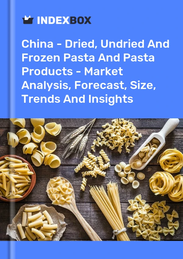 China - Pasta seca, sin secar y congelada y productos de pasta - Análisis de mercado, pronóstico, tamaño, tendencias e información