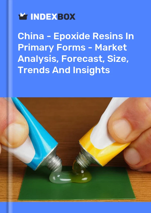 Informe China - Resinas epoxi en formas primarias - Análisis de mercado, pronóstico, tamaño, tendencias e información for 499$