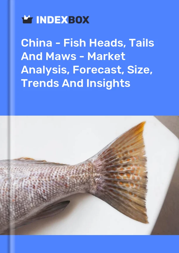 Informe China - Cabezas, colas y fauces de pescado - Análisis de mercado, pronóstico, tamaño, tendencias e información for 499$