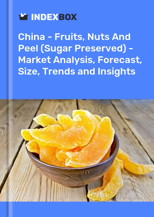 China - Frutas, nueces y cáscara (conservadas con azúcar) - Análisis de mercado, pronóstico, tamaño, tendencias e información