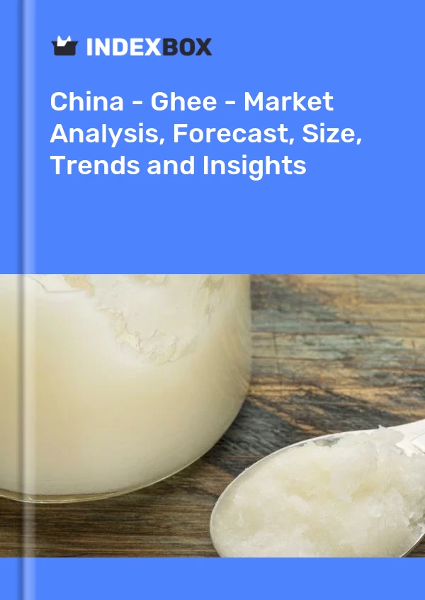 China - Ghee - Market Analysis, Forecast, Size, Trends and Insights