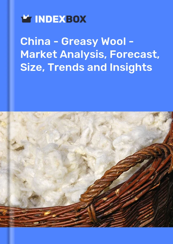 China - Lana grasosa - Análisis de mercado, pronóstico, tamaño, tendencias e información
